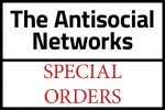 THE ANTISOCIAL NETWORKS / Special Orders