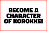 BECOME A CHARACTER OF KOROKKE!